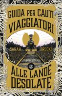 Guida per cauti viaggiatori alle lande di Sarah Brooks edito da Bompiani