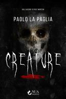 Creature di Paolo La Paglia edito da Nua