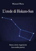 L' erede di Hokuto-Sun. Anna story regenesis vol.2 di Manuel Mura edito da Youcanprint