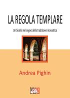La regola templare. Un'analisi nel segno della tradizione monastica di Andrea Pighin edito da Temperino Rosso