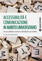 Accessibilità e comunicazione in ambito universitario. Da una didattica inclusiva all'editoria accessibile edito da Pisa University Press