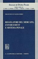 Regolatori del mercato, enforcement e sistema penale di Francesco D'Alessandro edito da Giappichelli