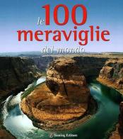 Le 100 meraviglie del mondo. Ediz. illustrata di Micaela Arlati, Anna Cantarelli edito da Touring