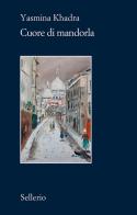 Cuore di mandorla di Yasmina Khadra edito da Sellerio Editore Palermo