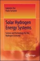 Solar hydrogen energy systems. Science and technology for the hydrogen economy di Gabriele Zini, Paolo Tartarini edito da Springer Verlag