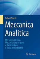 Meccanica analitica. Meccanica classica, meccanica lagrangiana e hamiltoniana e teoria della stabilità di Valter Moretti edito da Springer Verlag