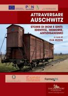 Attraversare Auschwitz. Storie di rom e sinti: identità, memorie, antiziganismo edito da Gangemi Editore