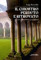 Il chiostro perduto e ritrovato. Una vita donata per amore di Luigi Borriello edito da Ancora