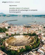 Amedeo Maiuri e il restauro. La tutela dei siti archeologici in Campania tra le due guerre di Luigi Veronese edito da artem