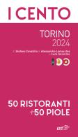 I cento di Torino 2024. 50 ristoranti + 50 piole di Stefano Cavallito, Alessandro Lamacchia, Luca Iaccarino edito da EDT
