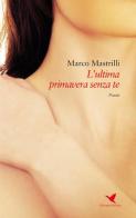 L' ultima primavera senza te di Marco Mastrilli edito da Giovane Holden Edizioni