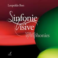 Sinfonie visive-Visual symphonies. Ediz. bilingue di Leopoldo Bon edito da Edizioni Artestampa