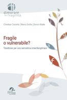 Fragile o vulnerabile? Traiettorie per una semantica interdisciplinare di Christian Crocetta, Marco Emilio, Enrico Miatto edito da Pensa Multimedia