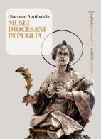 Musei diocesani in Puglia di Giacomo Annibaldis edito da Edizioni di Pagina