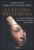 La regina misteriosa. La storia di Hatshepsut l'unica donna che regnò come faraone di Desroches Noblecourt Christiane edito da Sperling & Kupfer