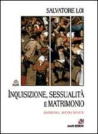 Inquisizione, sessualità e matrimonio. Sardegna, secoli XVI-XVII di Salvatore Loi edito da AM&D
