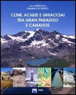 Climi, acque e ghiacciai tra Gran Paradiso e Canavese di Luca Mercalli, Daniele Cat Berro edito da SMS