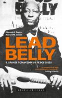 Leadbelly. Il grande romanzo di un re del blues di Edmond G. Addeo, Richard M. Garvin edito da ShaKe