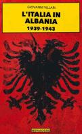Italia in Albania 1939-1943 di Giovanni Villari edito da Novalogos