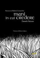 Mani in cui credere di Daniele Falcioni edito da Rapsodia