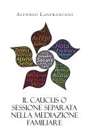 Il caucus o sessione separata nella mediazione familiare di Alfonso Lanfranconi edito da Youcanprint