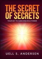 The secret of secrets. Your key to subconscious power di Uell Stanley Andersen edito da StreetLib