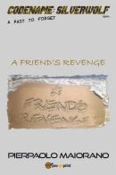 A friend's revenge. Codename: Silverwolf. A past to forget di Pierpaolo Maiorano edito da Youcanprint