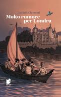Molto rumore per Londra di Lucia B. Clementi edito da Buk Buk