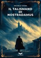 Il talismano di Nostradamus di Michele Vigna edito da La Corte Editore