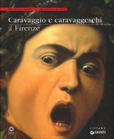 Caravaggio e caravaggeschi a Firenze. Catalogo della mostra (Firenze, 22 maggio-10 ottobre 2010). Ediz. illustrata edito da Giunti Editore