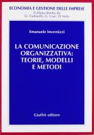 La comunicazione organizzativa: teorie, modelli e metodi di Emanuele Invernizzi edito da Giuffrè