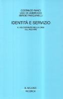 Identità e servizio. Il volontariato nella crisi del welfare di Costanzo Ranci, Ugo De Ambrogio, Sergio Pasquinelli edito da Il Mulino