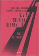 La via segreta dei nazisti di Gerald Steinacher edito da Rizzoli