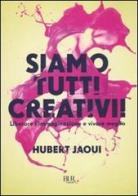 Siamo tutti creativi! Liberare l'immaginazione e vivere meglio di Hubert Jaoui edito da Rizzoli