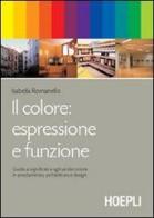 Il colore: espressione e funzione di Isabella Romanello edito da Hoepli