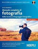Manuale completo di fotografia. Dalla tecnica al linguaggio fotografico. Con CD-ROM di Enrico Maddalena edito da Hoepli