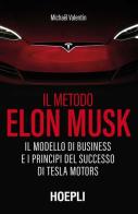 Il metodo Elon Musk. Il modello di business e i principi del successo di Tesla Motors di Michaël Valentin edito da Hoepli