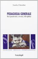 Pedagogia generale. Insegnamento, scienza, disciplina di Sandra Chistolini edito da Franco Angeli