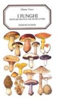 I funghi. Manuale pratico del ricercatore di Uberto Tosco edito da San Paolo Edizioni