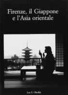 Firenze, il Giappone e l'Asia orientale. Atti del Convegno internazionale di studi (Firenze, 25-27 marzo 1999) edito da Olschki