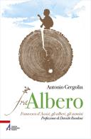 Fra albero. Francesco d'Assisi, gli alberi, gli uomini di Antonio Gregolin edito da EMP - Edizioni Messaggero Padova