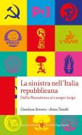La sinistra nell'Italia repubblicana. Dalla Resistenza al campo largo di Anna Tonelli, Gianluca Scroccu edito da Carocci