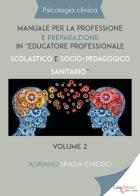 Psicologia clinica. Manuale per la professione e preparazione in «educatore professionale scolastico e socio-pedagogico sanitario» vol.2
