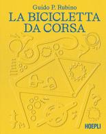 La bicicletta da corsa di Guido P. Rubino edito da Hoepli
