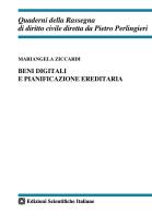 Beni digitali e pianificazione ereditaria di Mariangela Ziccardi edito da Edizioni Scientifiche Italiane