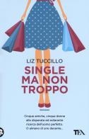 Single ma non troppo di Liz Tuccillo edito da TEA