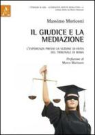 Il giudice e la mediazione. L'esperienza presso la sezione di Ostia del tribunale di Roma di Massimo Moriconi edito da Aracne