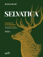 Selvatica. 35 ricette di selvaggina firmate dai più grandi cuochi italiani di Michele Milani edito da EDT