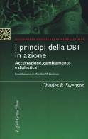 I principi della DBT in azione. Accettazione, cambiamento e dialettica di Charles R. Swenson edito da Raffaello Cortina Editore