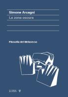 La zona oscura. Filosofia del metaverso di Simone Arcagni edito da Luiss University Press